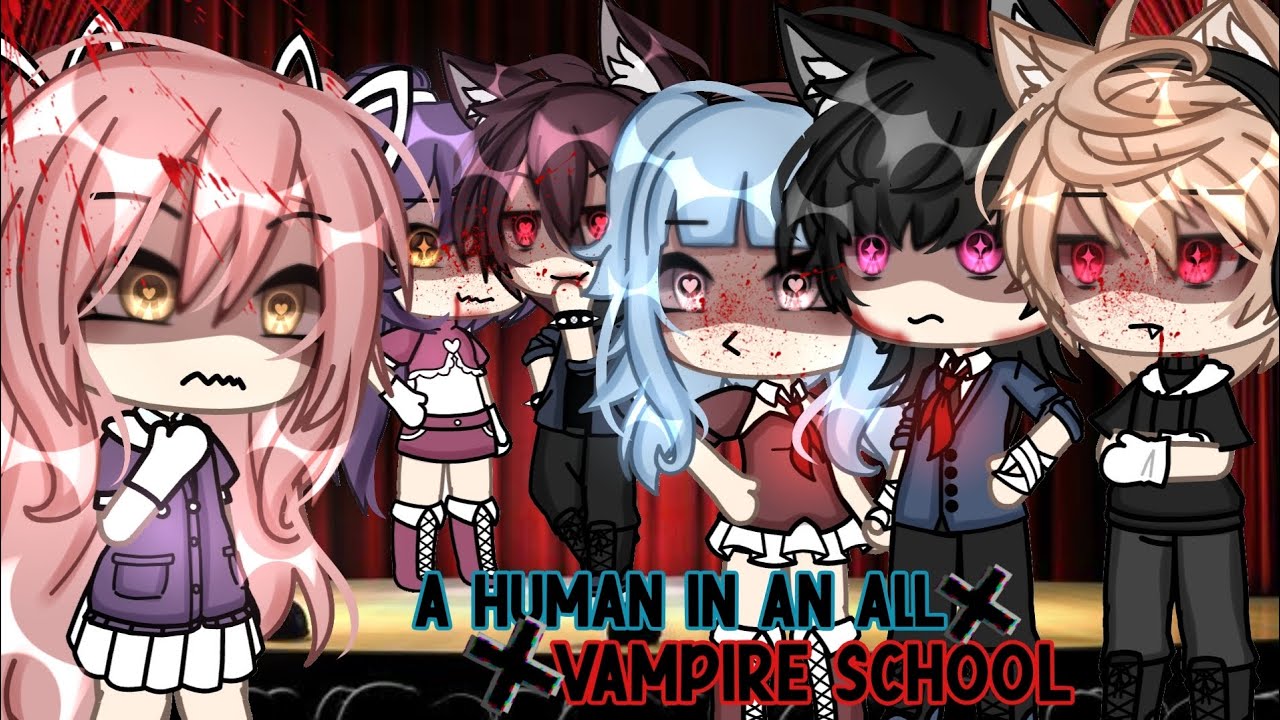 //💥🔥A Human In An All Vampire School💥🔥// GLMM (GACHALIFEMINIMOVIE)💄 itz_reese