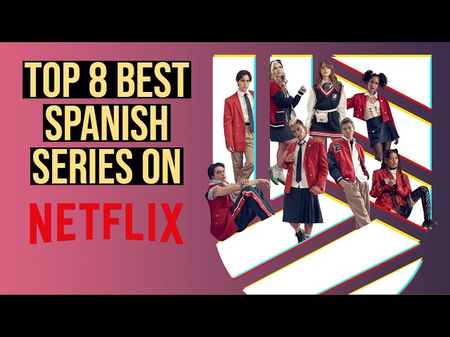 8 Spanish TV Series You Should Binge-Watch on Netflix