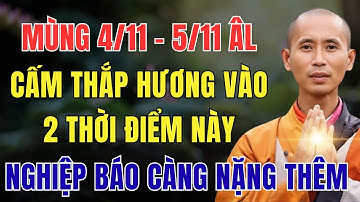MÙNG 4/11 - 5/11 ÂM LỊCH, CẤM THẮP HƯƠNG VÀO 2 THỜI ĐIỂM NÀY, KẺO NGHIỆP BÁO CÀNG NẶNG THÊM