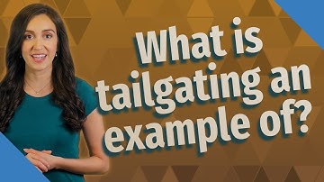 What is tailgating an example of?