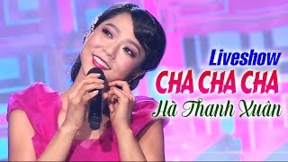 Liveshow Cha Cha Cha - Hà Thanh Xuân | Liveshow Hải Ngoại ASIA (FULL)