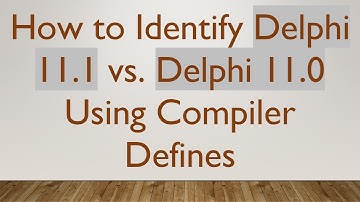 How to Identify Delphi 11.1 vs. Delphi 11.0 Using Compiler Defines