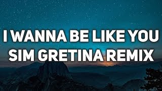 I Wanna Be Like You (Sim Gretina Remix) (Lyrics / Lyric Video)