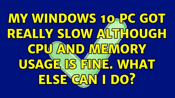 My windows 10 pc got really slow although CPU and memory usage is fine. what else can I do?