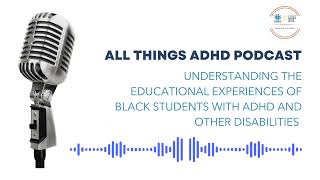 Understanding the Educational Experiences of Black Students With ADHD and Other Disabilities