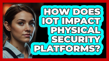 How Does IoT Impact Physical Security Platforms? - SecurityFirstCorp.com