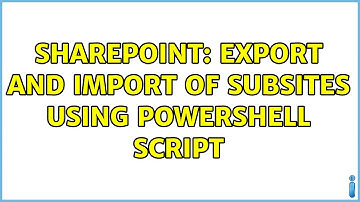 Sharepoint: Export And Import of Subsites Using PowerShell Script