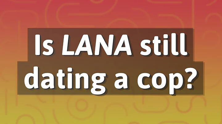 Is Lana still dating a cop?