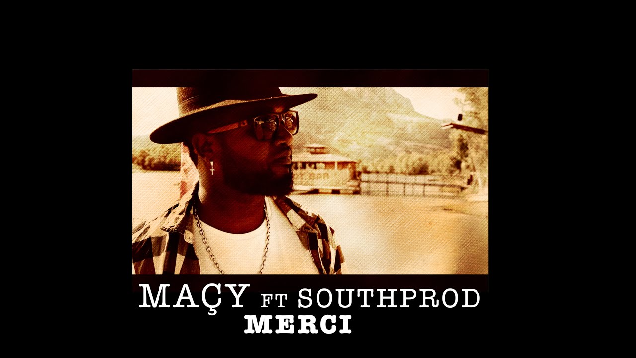 MAÇY feat SOUTHPROD MERCI official vidéo