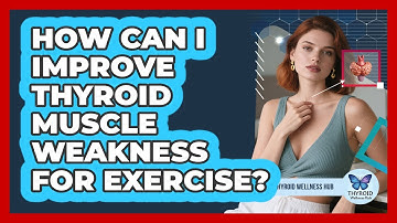 How Can I Improve Thyroid Muscle Weakness For Exercise? - Thyroid Wellness Hub