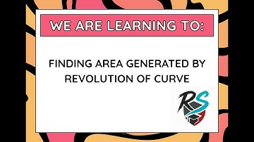 FINDING AREA OF SURFACE GENERATED BY REVOLVING ABOUT X-AXIS AND Y-AXIS