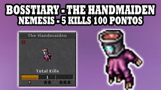 Tibia - Bosstiary Nemesis, The Handmaiden, 5 kills 100 pontos