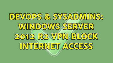 DevOps & SysAdmins: Windows Server 2012 R2 VPN Block Internet Access