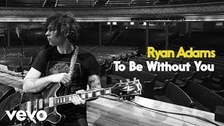 Video thumbnail of "Ryan Adams - To Be Without You (Audio)"