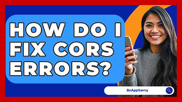 How Do I Fix CORS Errors? - Be App Savvy