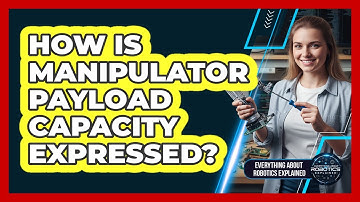 How Is Manipulator Payload Capacity Expressed?