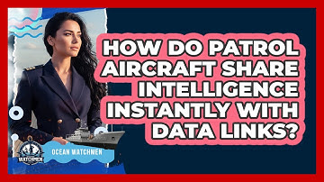 How Do Patrol Aircraft Share Intelligence Instantly With Data Links? - Ocean Watchmen