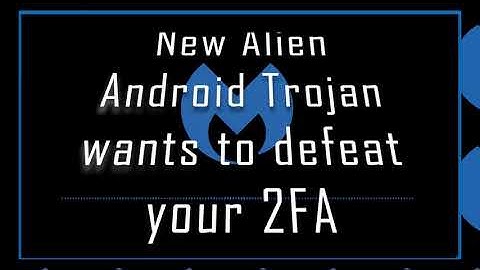 VideoBytes: Alien Android trojan hijacks your device and sidesteps 2FA