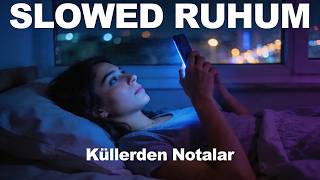 Slowed Ruhum - Küllerden Notalar 🌙 Türkçe Slowed