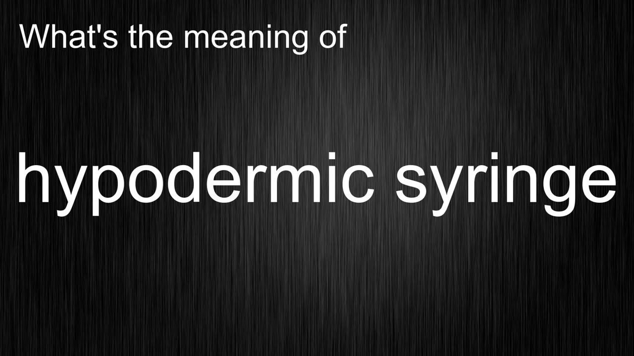What's the meaning of hypodermic syringe? YouTube
