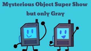 Mysterious Object Super Show but it's just Gray (Full)