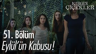 Eylül Kabus Görüyor - Kırgın Çiçekler 51 Bölüm