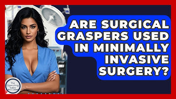 Are Surgical Graspers Used In Minimally Invasive Surgery? - The Operating Table