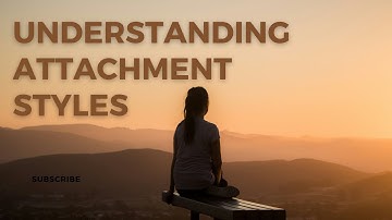 Understanding Attachment Styles: An Introduction