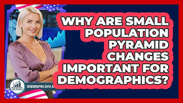 Why Are Small Population Pyramid Changes Important For Demographics? - Demographic Data Answers