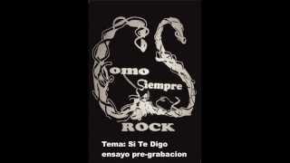 Video thumbnail of "como siempre rock - Si te digo"