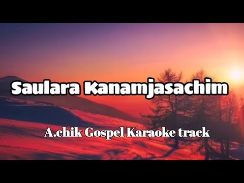 Saulara kanamjasachim  Achik Gospel karaoke Track  Orginal song  Link in Description