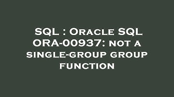 SQL : Oracle SQL ORA-00937: not a single-group group function