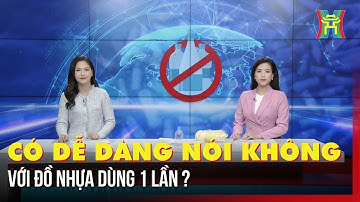 Có dễ dàng nói không với đồ nhựa dùng 1 lần? | Hà Nội 18:00