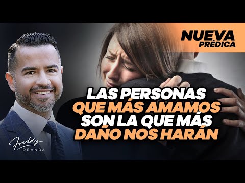 Las personas que más amamos son las que más daño nos harán - Freddy DeAnda Razones por las que herimos a las personas que más queremos