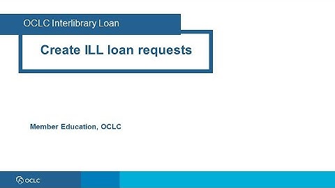 OCLC Interlibrary Loan: Create ILL loan requests