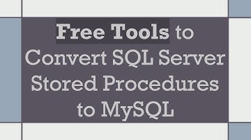 Free Tools to Convert SQL Server Stored Procedures to MySQL