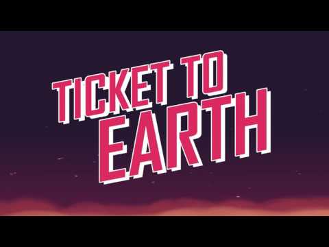 Ticket to Earth - Launch Trailer