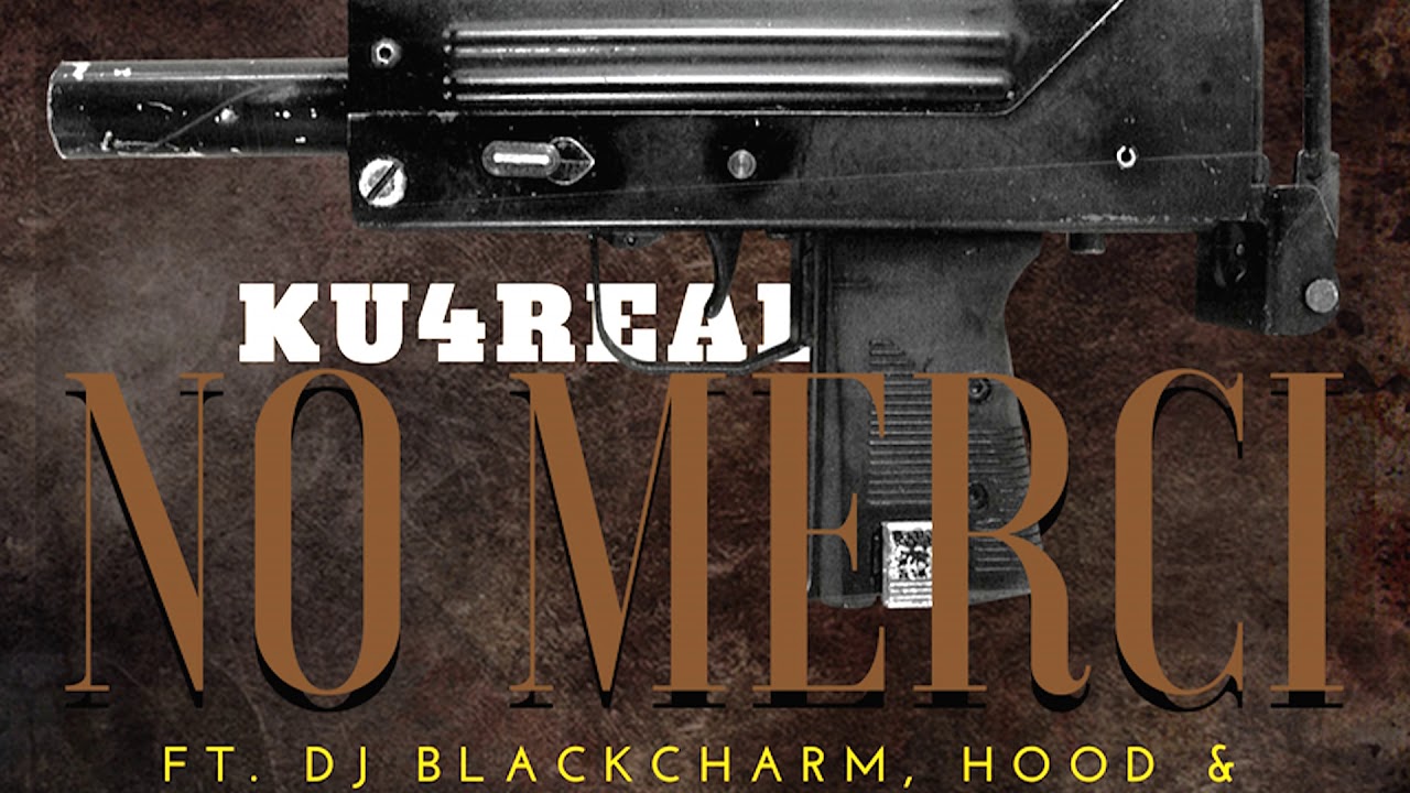 KU4REAL: NO MERCI (feat. Dj Black Charm, Hood & BackDoe Mone