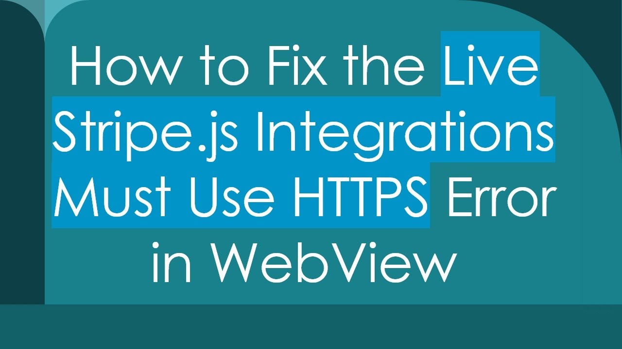 How to Fix the Live Stripe.js Integrations Must Use HTTPS Error in WebView