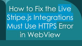 How to Fix the Live Stripe.js Integrations Must Use HTTPS Error in WebView