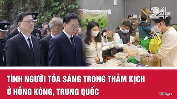 Tình người tỏa sáng trong thảm kịch ở Hồng Kông, Trung Quốc | VTV24