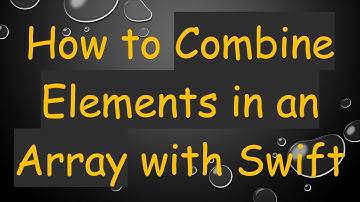 How to Combine Elements in an Array with Swift