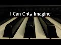 I Can Only Imagine - piano instrumental cover with lyrics