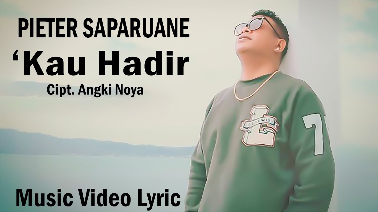 PIETER SAPARUANE - KAU HADIR ( VIDEO MUSIC LYRIK ) - LAGU AMBON POPULER 2025