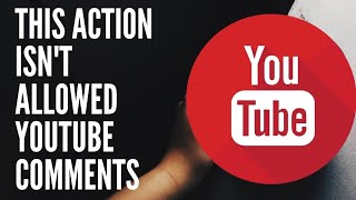 Are you getting this error action is not allowed when commenting on YouTube ?