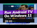 How to install android tv on windows 11  10 pc  turn windows 11 pc into smart tv