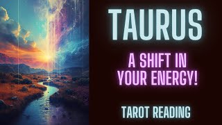 TAURUS ~ A BIG SHIFT IN YOUR ENERGY! ~ TAROT READING