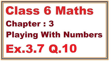 Ex.3.7, (Q.10) Chapter:3 Playing With Numbers | Ncert Maths Class 6 | Cbse