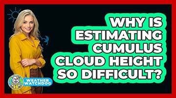 Why Is Estimating Cumulus Cloud Height So Difficult? - Weather Watchdog