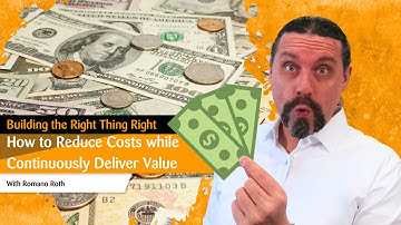 How to Reduce Costs while Continuously Deliver Value: Building the Right Thing Right